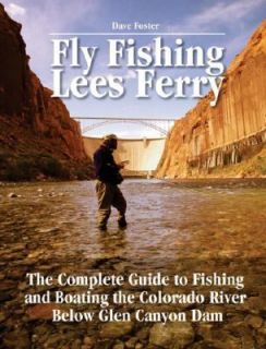 Fly Fishing Lees Ferry The Complete Guide to Fishing and Boating the 