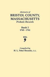 Abstracts of Bristol County, Massachusetts Probate Records, 1745 1762 