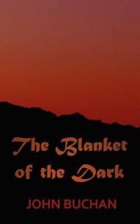 The Blanket of the Dark by John Buchan 2012, Hardcover