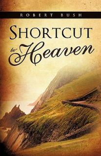 Shortcut to Heaven by Robert Bush 2011, Paperback