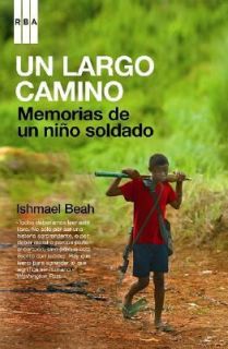 Un Largo Camino Memorias de un Nino Soldado by Ishmael Beah 2008 