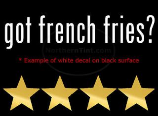 got french fries? Vinyl wall art car decal sticker