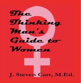   Thinking Mans Guide to Women by J. Steven Carr 2009, Paperback
