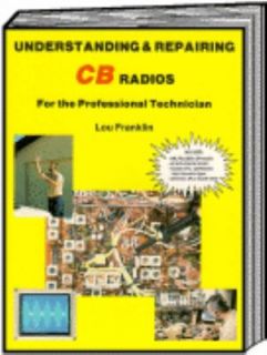 Understanding and Repairing CB Radios For the Professional Technician 
