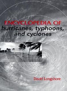 Encyclopedia of Hurricanes, Typhoons, and Cyclones by David Longshore 