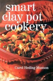 Smart Clay Pot Cookery by Carol Heding M