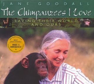 Chimpanzees I Love Saving Their World and Ours by Jane Goodall 2001 