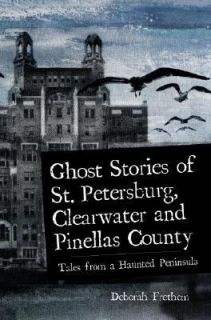 Ghost Stories of St Petersburg, Clearwater and Pinellas County Tales 