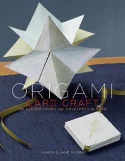 Origami Card Craft 30 Clever Cards and Envelopes to Fold by Karen 