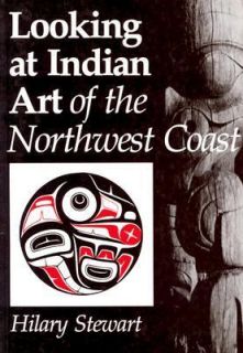 Looking at Indian Art of the Northwest Coast by Hilary Stewart 2003 
