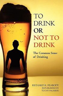 To Drink or Not to Drink The Common Sense of Drinking by Richard 