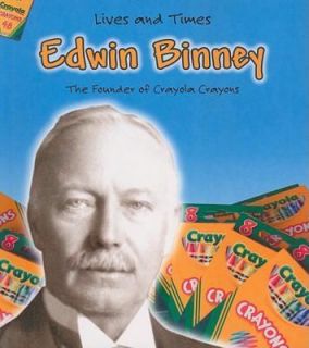 Edwin Binney The Founder of Crayola Crayons by Jennifer Blizin Gillis 