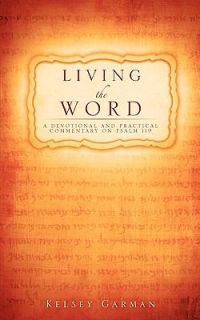 Living the Word A Devotional and Practical Commentary on Psalm 119 by 
