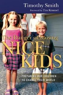 The Danger of Raising Nice Kids Preparing Our Children to Change Their 