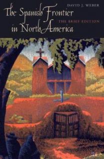 The Spanish Frontier in North America by David J. Weber 2009 
