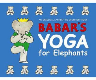 Babars Yoga for Elephants by Laurent de Brunhoff 2002, Hardcover 