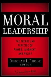 Moral Leadership The Theory and Practice of Power, Judgement and 