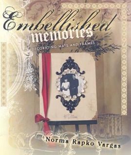 Embellished Memories Decorating Mats and Frames by Norma Rapko Vargas 