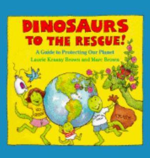 Dinosaurs to the Rescue A Guide to Protecting Our Planet by Laurie 