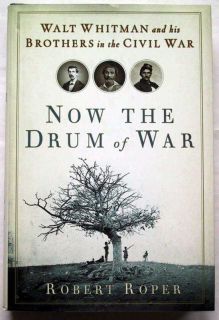 Now the Drum of War   Walt Whitman & His Brothers in the Civil War