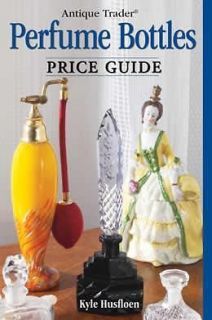   Perfume Bottles Price Guide by Kyle Husfloen and Penny Dolnick