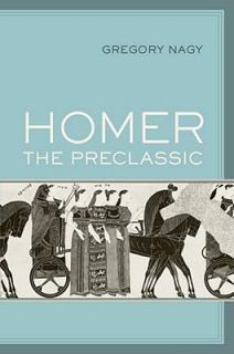 Homer the Preclassic by Gregory Nagy 2012, Hardcover