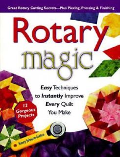 Rotary Magic and More Easy Techniques to Instantly Improve Every Quilt 