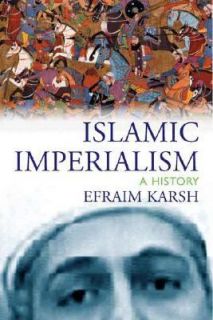 Islamic Imperialism A History by Efraim Karsh 2006, Hardcover 