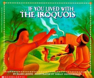 If You Lived with the Iroquois by Ellen Levine 1999, Paperback