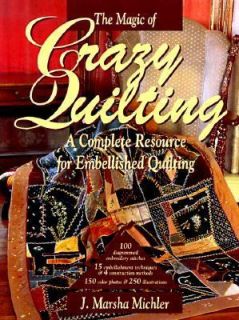 Magic of Crazy Quilting A Complete Resource for Embellished Quilting 