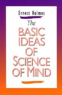 Basic Ideas of the Science of Mind by Ernest Holmes 2003, Hardcover 