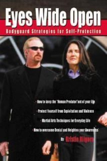 Eyes Wide Open Bodyguard Strategies for Self Protection by Kristie 