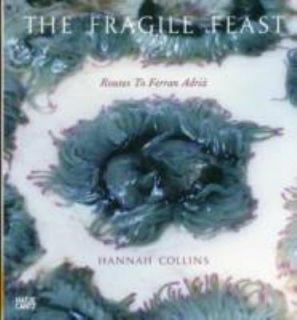 The Fragile Feast Routes to Ferran Adrià by Ferran Adrià and Hannah 