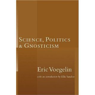 Science, Politics, and Gnosticism by Voegelin, Eric; Sandoz, Ellis 