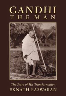 Gandhi the Man The Story of His Transformation by Eknath Easwaran 1997 
