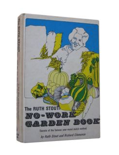 The Ruth Stout No Work Garden Book by Ruth Stout and Richard Clemence 