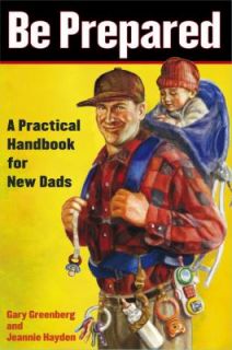 Be Prepared A Practical Handbook for New Dads by Gary Greenberg and 