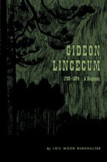 Gideon Lincecum, 1793 1874 A Biography by Lois Wood Burkhalter 1965 