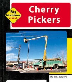 Cherry Pickers (Machines at Work; Big Machines) by Rogers, Hal