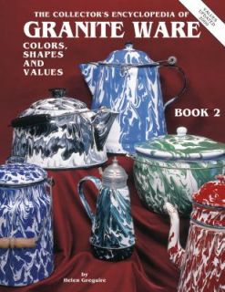 Collectors Encyclopedia of Granite Ware Vol. 2 Colors, Shapes and 