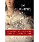 In Triumph Wake Royal Mothers Tragic Daughters and the Price They 