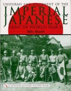   and Equipment of the Imperial Japanese Army in WWII by Mike Hewitt