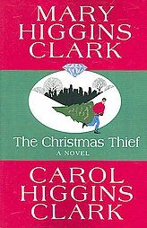 The Christmas Thief by Mary Higgins Clark and Carol Higgins Clark 2006 