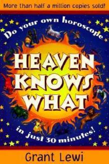 Heaven Knows What Do Your Own Horoscope in Just 30 Minutes by Grant 