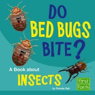 Do Bed Bugs Bite A Book about Insects by Pamela J. Dell and Pamela 