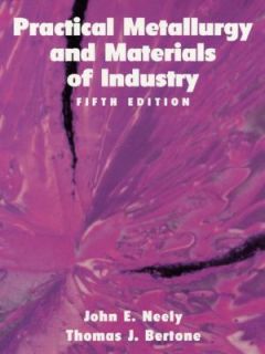 Practical Metallurgy and Materials of Industry by John Neely and Tom 