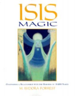 Isis Magic Cultivating a Relationship with the Goddess of 10,000 Names 