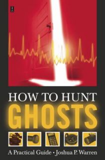   Ghosts A Practical Guide by Joshua P. Warren 2003, Paperback