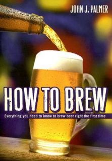   Beer Right the First Time by John J. Palmer 2006, Paperback