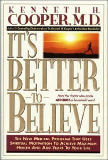 Its Better to Believe by Kenneth H. Cooper 1995, Hardcover